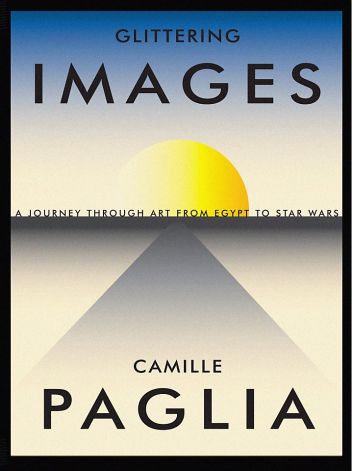 Camille Paglia ‘Glittering Images: A Journey Through Art From Egypt To Star Wars’  (Random House) 3