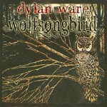 Dylan Ware - Wolfsongbird (Water-Wheel Rhymes) 2