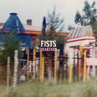 Fists -  ‘PHANTASM’ (Gringo Records & Hello Thor)