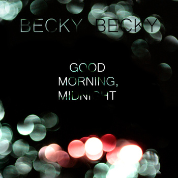 Becky Becky: Good Morning, Midnight