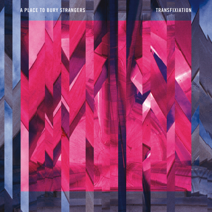 A Place to Bury Strangers - Transfixiation (Dead Oceans)