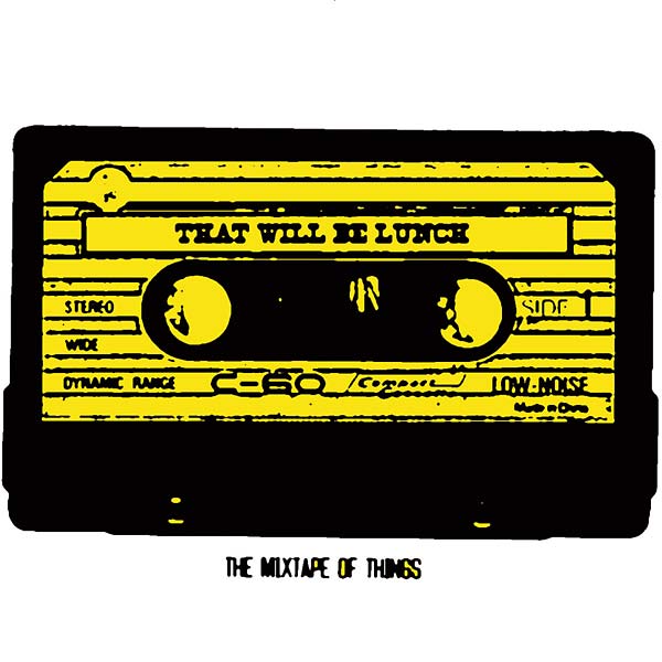 That Will Be Lunch – The Mixtape of Things (Scratchy Records)