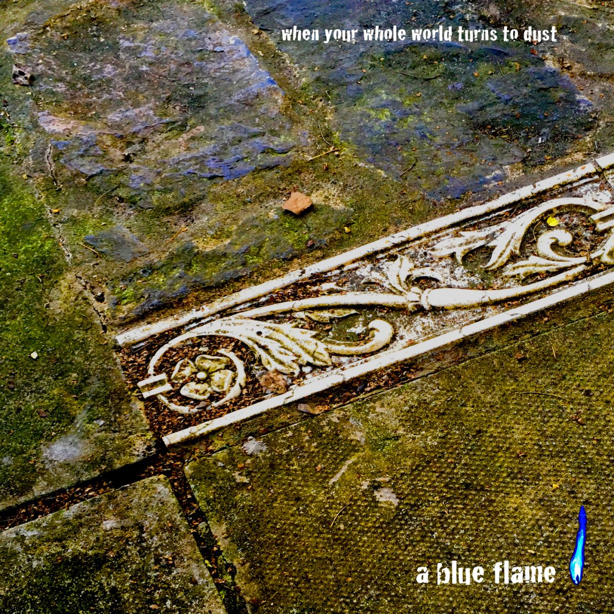 A Blue Flame - When Your Whole World Turns To Dust