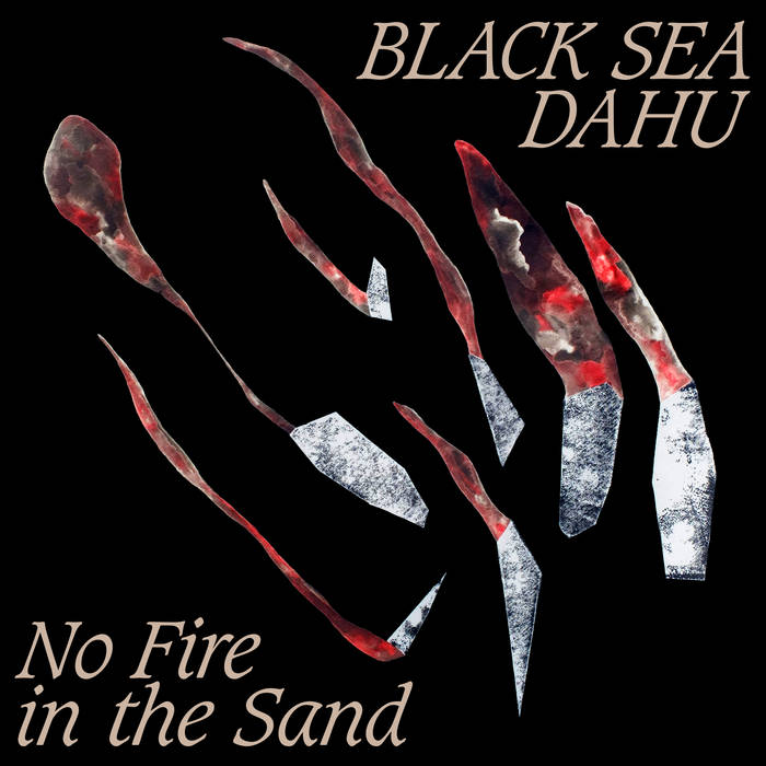 BLACK SEA DAHU - NO FIRE IN THE SAND EP (MOUTHWATERING RECORDS)
