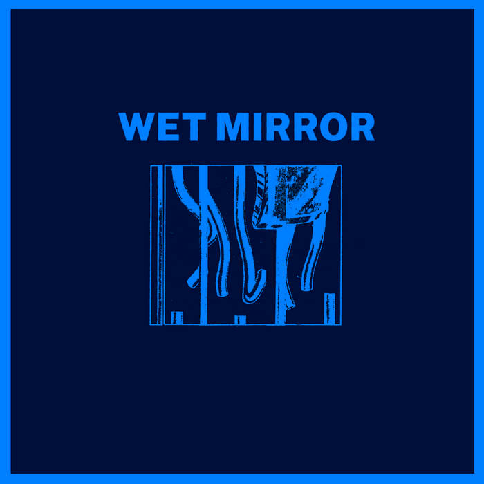 Wet Mirror - Wet Mirror (Self Released)