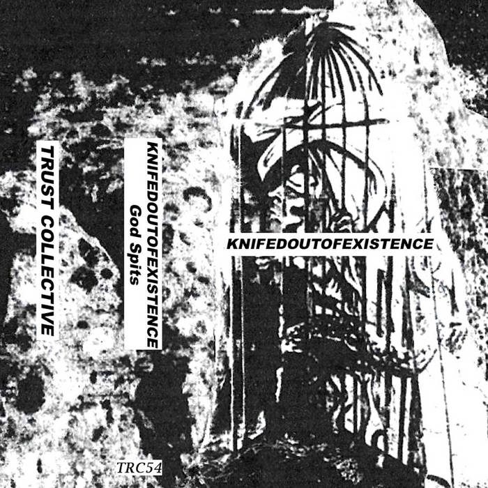 Knifedoutofexistence - God Spits (Trust Collective)
