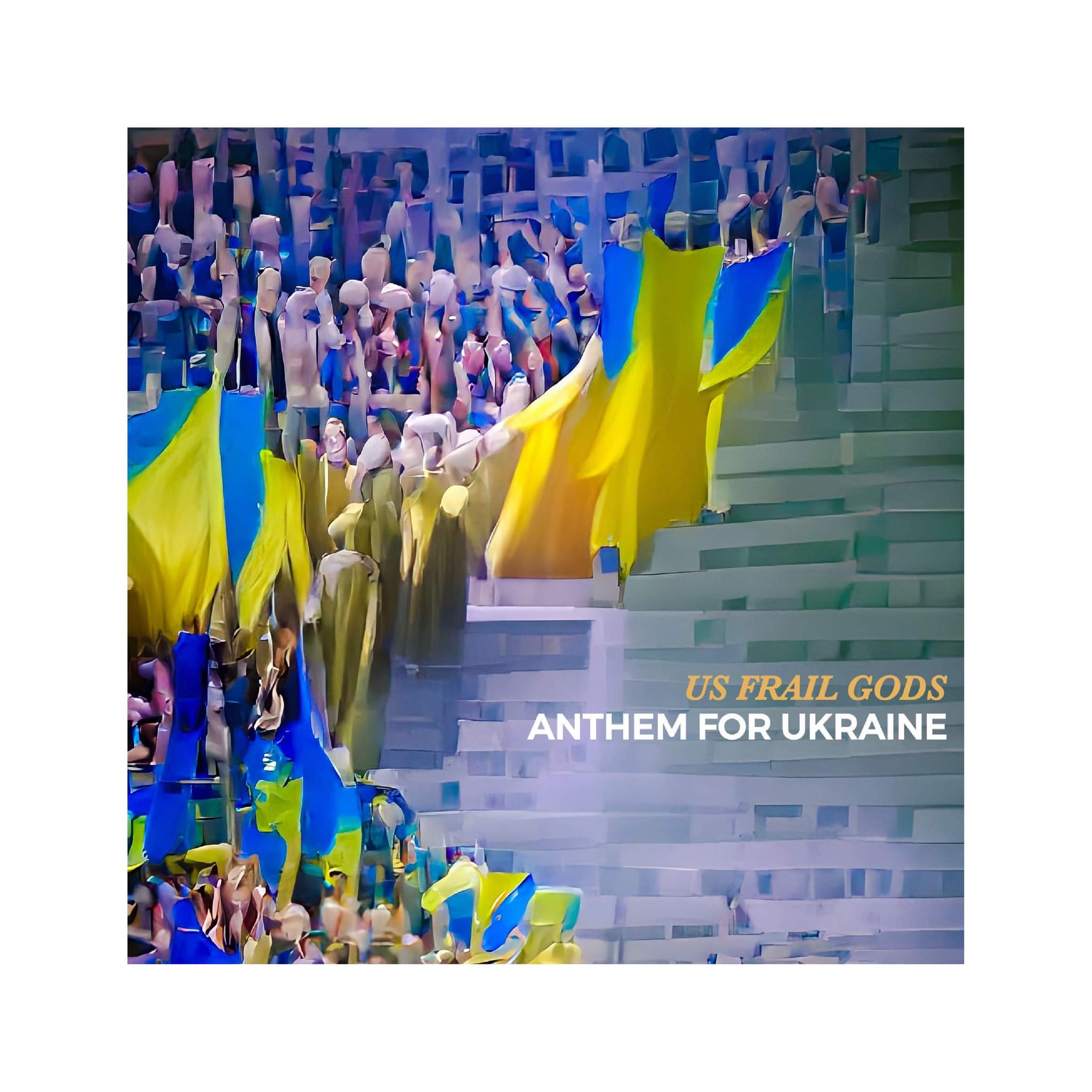 NEWS: Us Frail Gods release 'Anthem for Ukraine' in aid of UNICEF’s Crisis Appeal for Ukraine